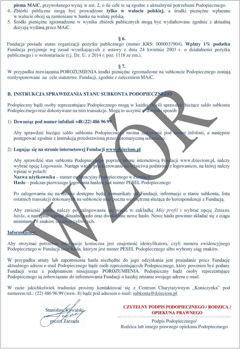 Środki pieniężne zgromadzone w wyniku zbiórek publicznych mogą być wydatkowane zgodnie z aktualną decyzją wydaną przez MAiC. 6.