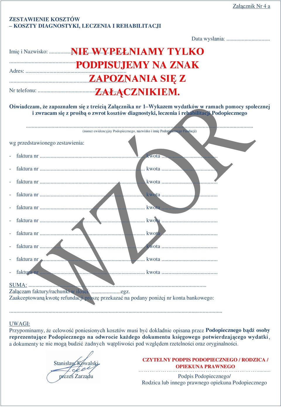 .. (numer ewidencyjny Podopiecznego, nazwisko i imię Podopiecznego Fundacji) wg przedstawionego zestawienia: NIE WYPEŁNIAMY TYLKO PODPISUJEMY NA ZNAK ZAPOZNANIA SIĘ Z ZAŁĄCZNIKIEM. SUMA:.