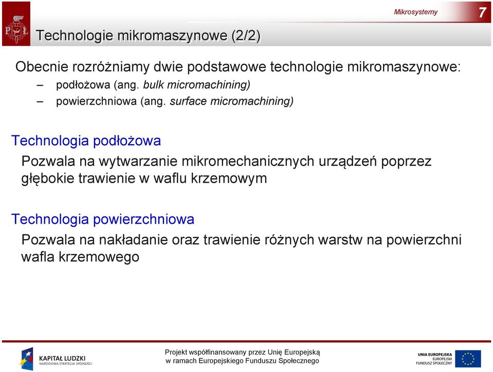 surface micromachining) Technologia podłożowa Pozwala na wytwarzanie mikromechanicznych urządzeń