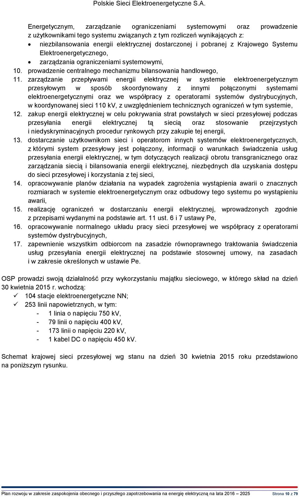 zarządzanie przepływami energii elektrycznej w systemie elektroenergetycznym przesyłowym w sposób skoordynowany z innymi połączonymi systemami elektroenergetycznymi oraz we współpracy z operatorami