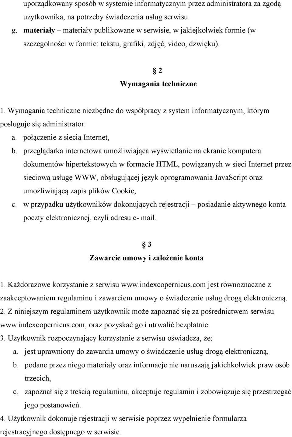 Wymagania techniczne niezbędne do współpracy z system informatycznym, którym posługuje się administrator: a. połączenie z siecią Internet, b.