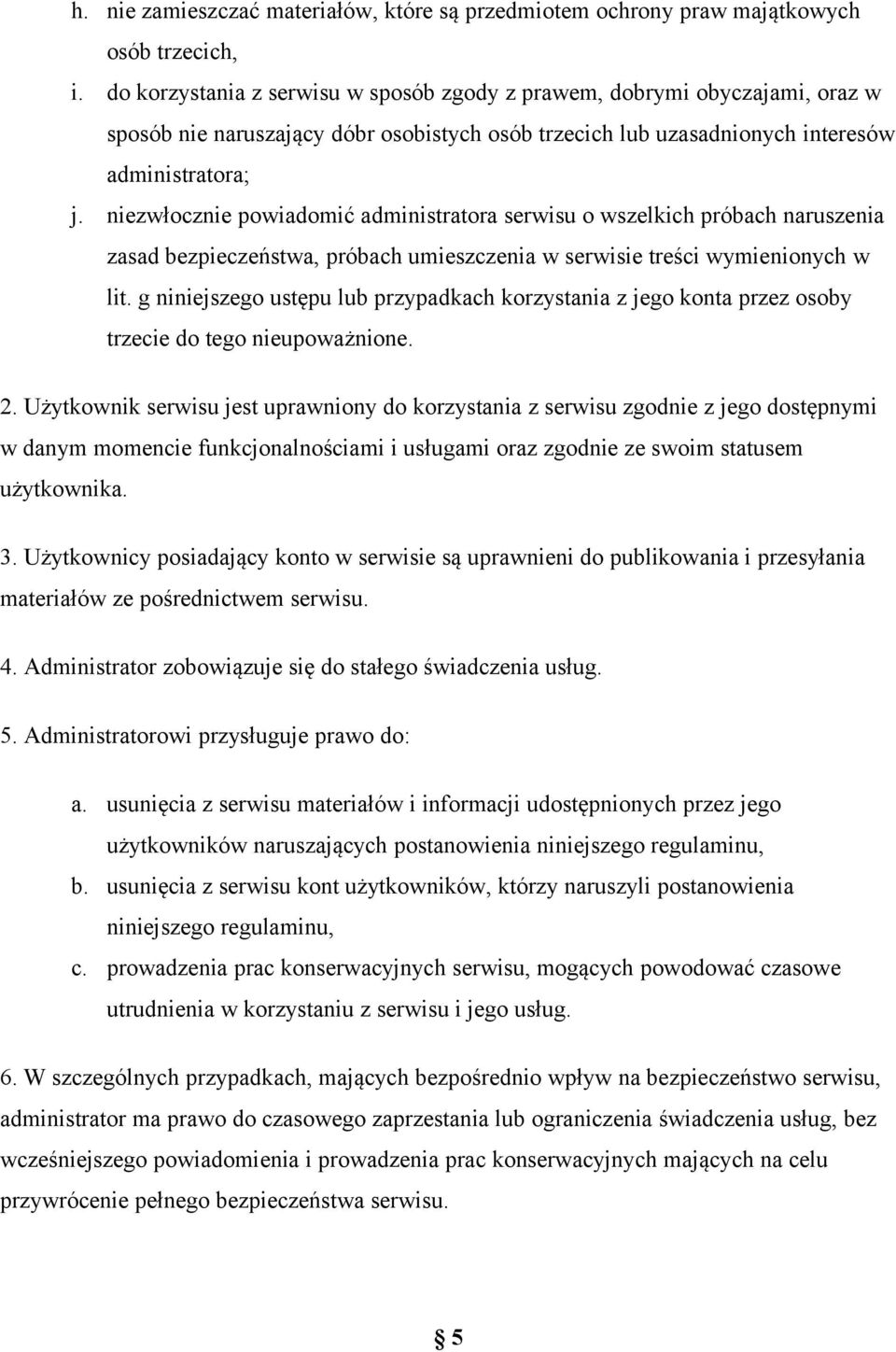 niezwłocznie powiadomić administratora serwisu o wszelkich próbach naruszenia zasad bezpieczeństwa, próbach umieszczenia w serwisie treści wymienionych w lit.