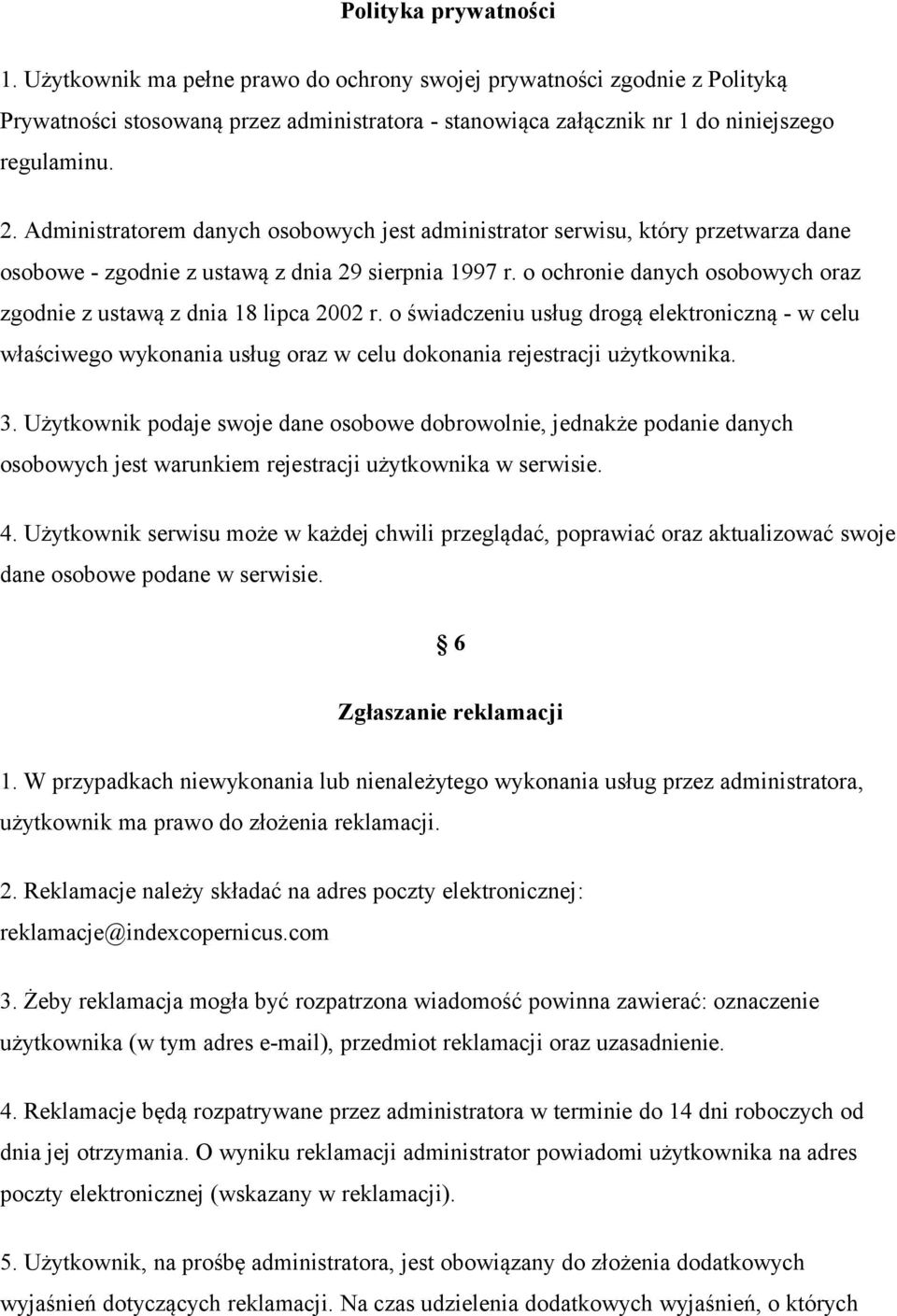 o ochronie danych osobowych oraz zgodnie z ustawą z dnia 18 lipca 2002 r. o świadczeniu usług drogą elektroniczną - w celu właściwego wykonania usług oraz w celu dokonania rejestracji użytkownika. 3.