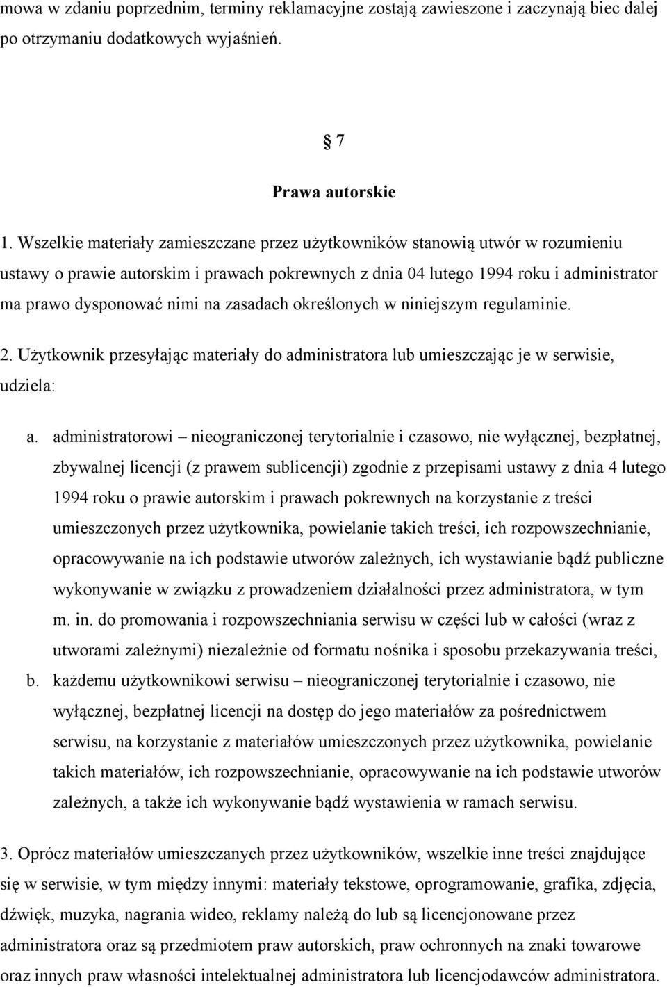 zasadach określonych w niniejszym regulaminie. 2. Użytkownik przesyłając materiały do administratora lub umieszczając je w serwisie, udziela: a.