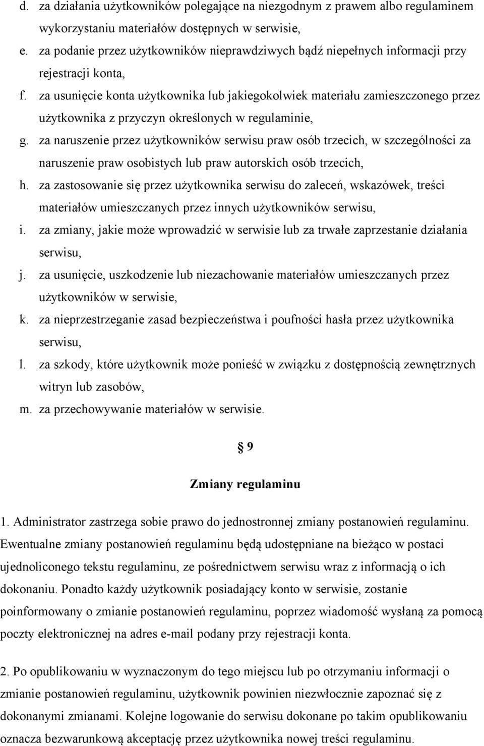 za usunięcie konta użytkownika lub jakiegokolwiek materiału zamieszczonego przez użytkownika z przyczyn określonych w regulaminie, g.