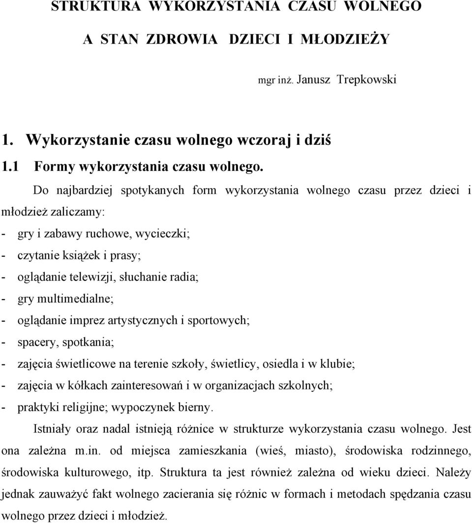 gry multimedialne; - oglądanie imprez artystycznych i sportowych; - spacery, spotkania; - zajęcia świetlicowe na terenie szkoły, świetlicy, osiedla i w klubie; - zajęcia w kółkach zainteresowań i w