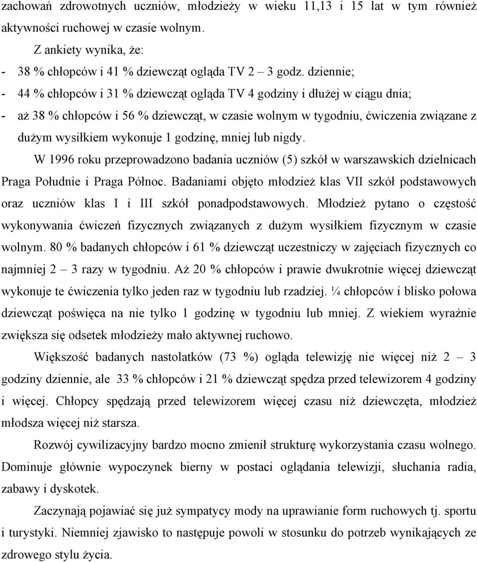 godzinę, mniej lub nigdy. W 1996 roku przeprowadzono badania uczniów (5) szkół w warszawskich dzielnicach Praga Południe i Praga Północ.