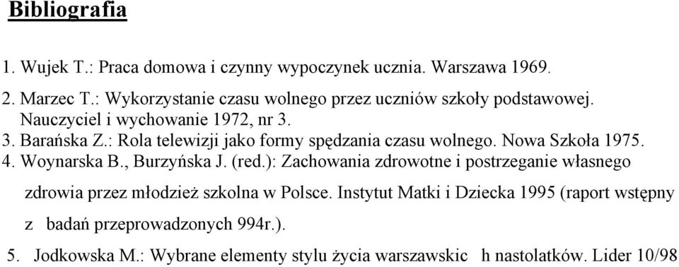 : Rola telewizji jako formy spędzania czasu wolnego. Nowa Szkoła 1975. 4. Woynarska B., Burzyńska J. (red.