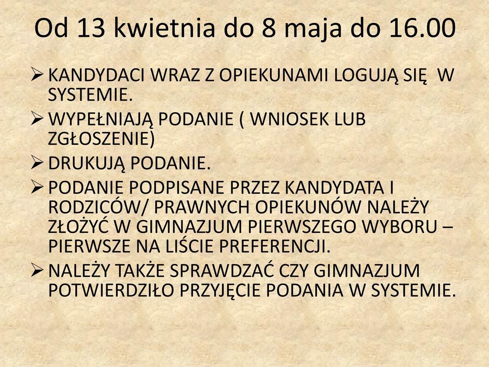 PODANIE PODPISANE PRZEZ KANDYDATA I RODZICÓW/ PRAWNYCH OPIEKUNÓW NALEŻY ZŁOŻYĆ W GIMNAZJUM