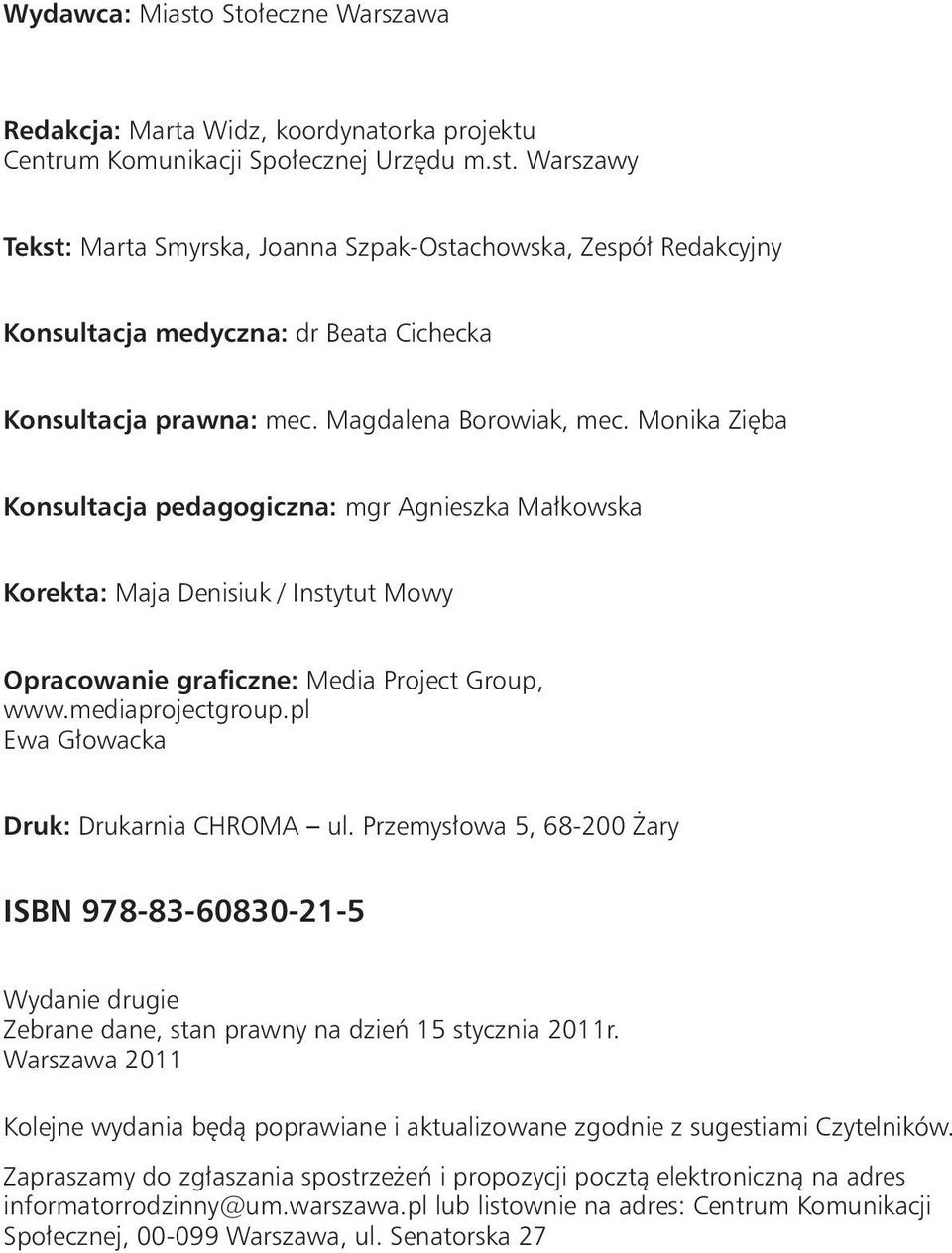 pl Ewa Głowacka Druk: Drukarnia CHROMA ul. Przemysłowa 5, 68-200 Żary ISBN 978-83-60830-21-5 Wydanie drugie Zebrane dane, stan prawny na dzień 15 stycznia 2011r.