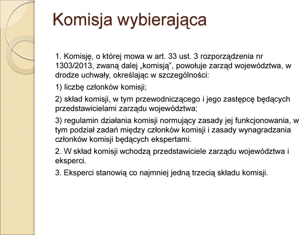skład komisji, w tym przewodniczącego i jego zastępcę będących przedstawicielami zarządu województwa; 3) regulamin działania komisji normujący zasady jej