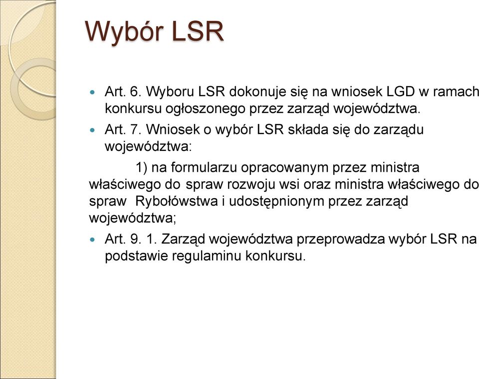 Wniosek o wybór LSR składa się do zarządu województwa: 1) na formularzu opracowanym przez ministra