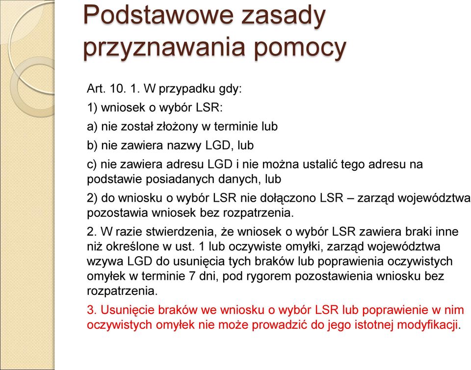 posiadanych danych, lub 2) do wniosku o wybór LSR nie dołączono LSR zarząd województwa pozostawia wniosek bez rozpatrzenia. 2. W razie stwierdzenia, że wniosek o wybór LSR zawiera braki inne niż określone w ust.