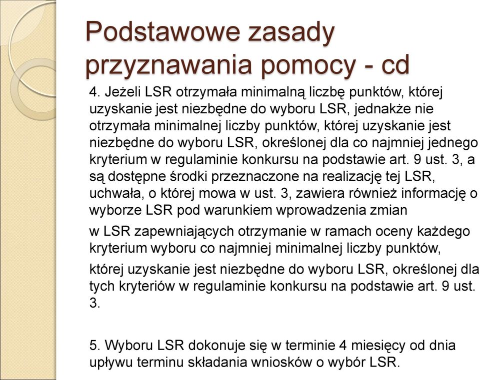określonej dla co najmniej jednego kryterium w regulaminie konkursu na podstawie art. 9 ust. 3, a są dostępne środki przeznaczone na realizację tej LSR, uchwała, o której mowa w ust.