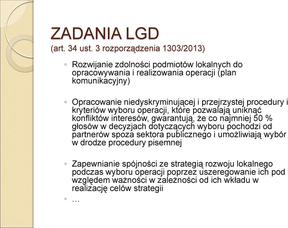 niedyskryminującej i przejrzystej procedury i kryteriów wyboru operacji, które pozwalają uniknąć konfliktów interesów, gwarantują, że co najmniej 50 % głosów