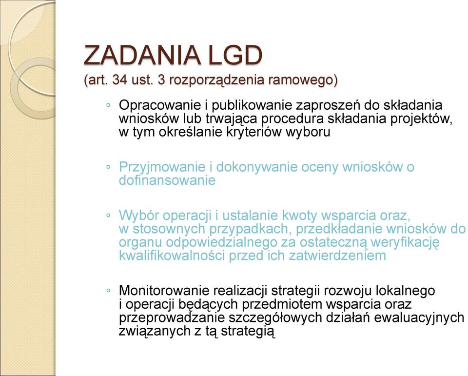 kryteriów wyboru Przyjmowanie i dokonywanie oceny wniosków o dofinansowanie Wybór operacji i ustalanie kwoty wsparcia oraz, w stosownych przypadkach,