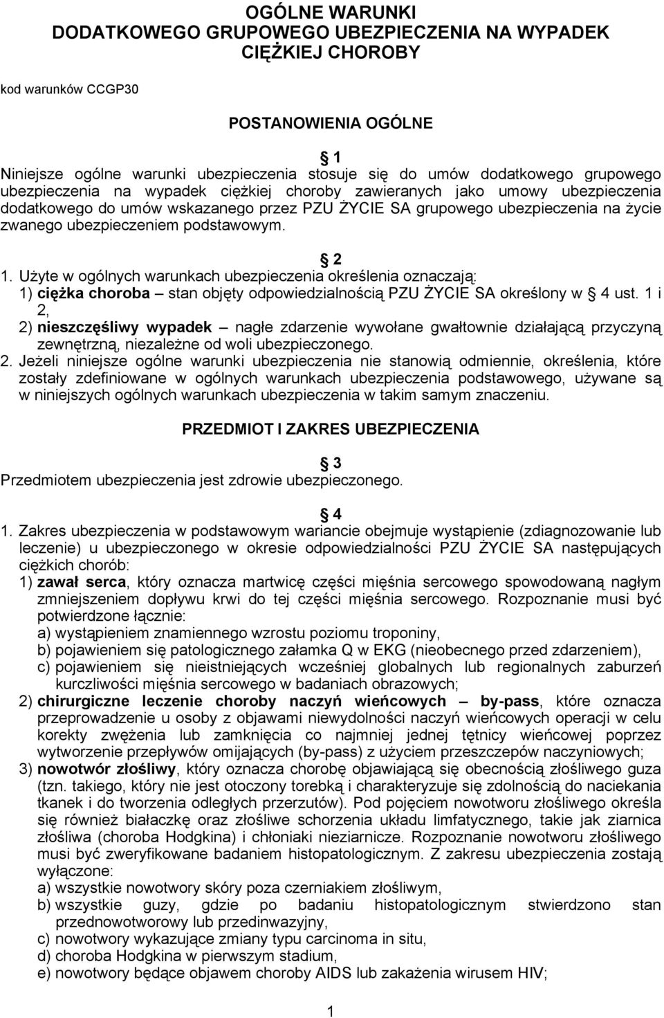 podstawowym. 2 1. Użyte w ogólnych warunkach ubezpieczenia określenia oznaczają: 1) ciężka choroba stan objęty odpowiedzialnością PZU ŻYCIE SA określony w 4 ust.