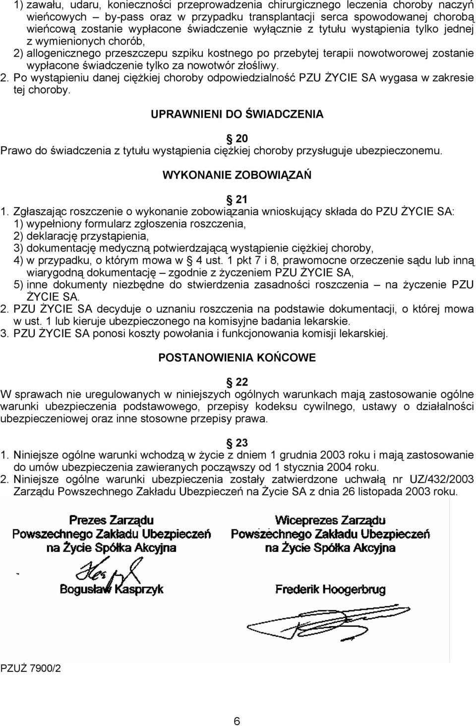 nowotwór złośliwy. 2. Po wystąpieniu danej ciężkiej choroby odpowiedzialność PZU ŻYCIE SA wygasa w zakresie tej choroby.