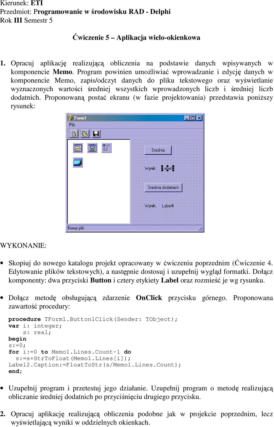 Program powinien umoŝliwiać wprowadzanie i edycję danych w komponencie Memo, zapis/odczyt danych do pliku tekstowego oraz wyświetlanie wyznaczonych wartości średniej wszystkich wprowadzonych liczb i