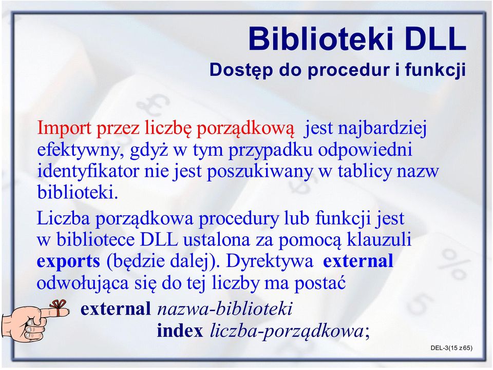 Liczba porz¹dkowa procedury lub funkcji jest w bibliotece DLL ustalona za pomoc¹ klauzuli exports