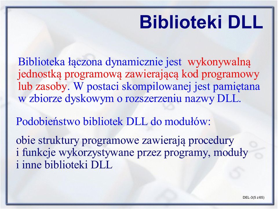 W postaci skompilowanej jest pamiêtana w zbiorze dyskowym o rozszerzeniu nazwy DLL.