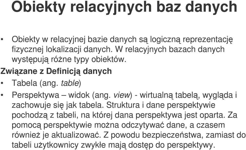 view) - wirtualn tabel, wyglda i zachowuje si jak tabela.