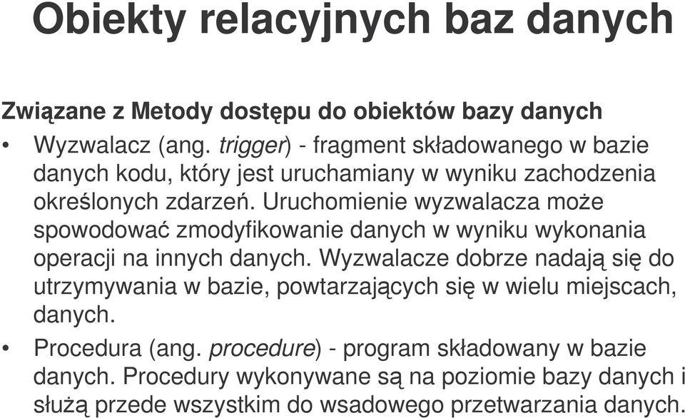 Uruchomienie wyzwalacza moe spowodowa zmodyfikowanie danych w wyniku wykonania operacji na innych danych.