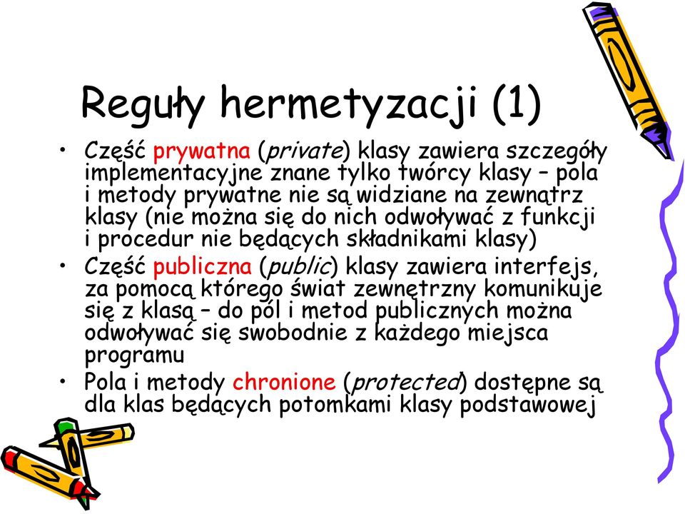 publiczna (public) klasy zawiera interfejs, za pomocą którego świat zewnętrzny komunikuje się z klasą do pól i metod publicznych można