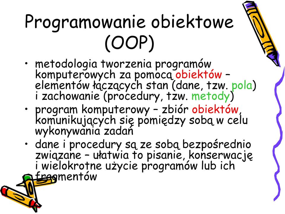 metody) program komputerowy zbiór obiektów, komunikujących się pomiędzy sobą w celu wykonywania