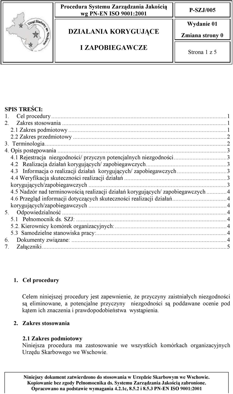 ..3 korygujących/zapobiegawczych...3 4.5 Nadzór nad terminowością realizacji działań korygujących/ zapobiegawczych...4 4.6 Przegląd informacji dotyczących skuteczności realizacji działań.