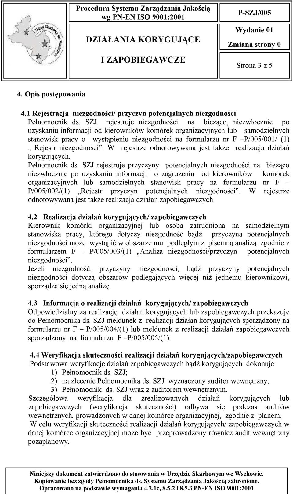 P/005/001/ (1) Rejestr niezgodności. W rejestrze odnotowywana jest także realizacja działań korygujących. Pełnomocnik ds.