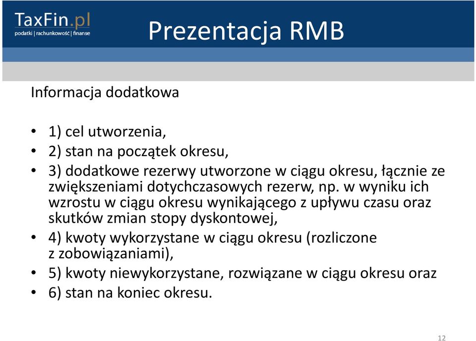 wwyniku ich wzrostu wciągu okresu wynikającego zupływu czasu oraz skutków zmian stopy dyskontowej, 4) kwoty