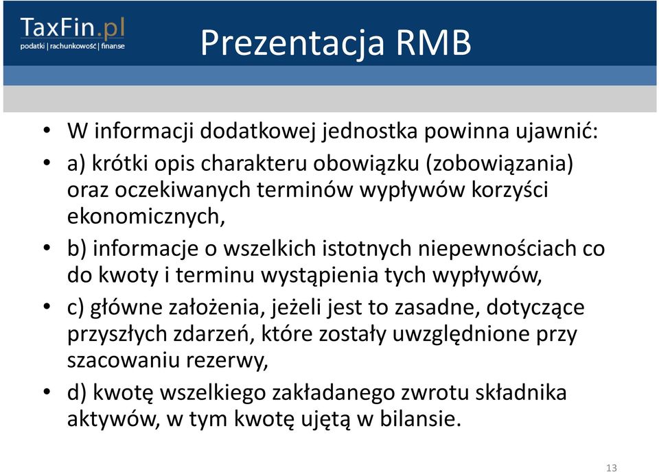 iterminu wystąpienia tych wypływów, c) główne założenia, jeżeli jest to zasadne, dotyczące przyszłych zdarzeń, które