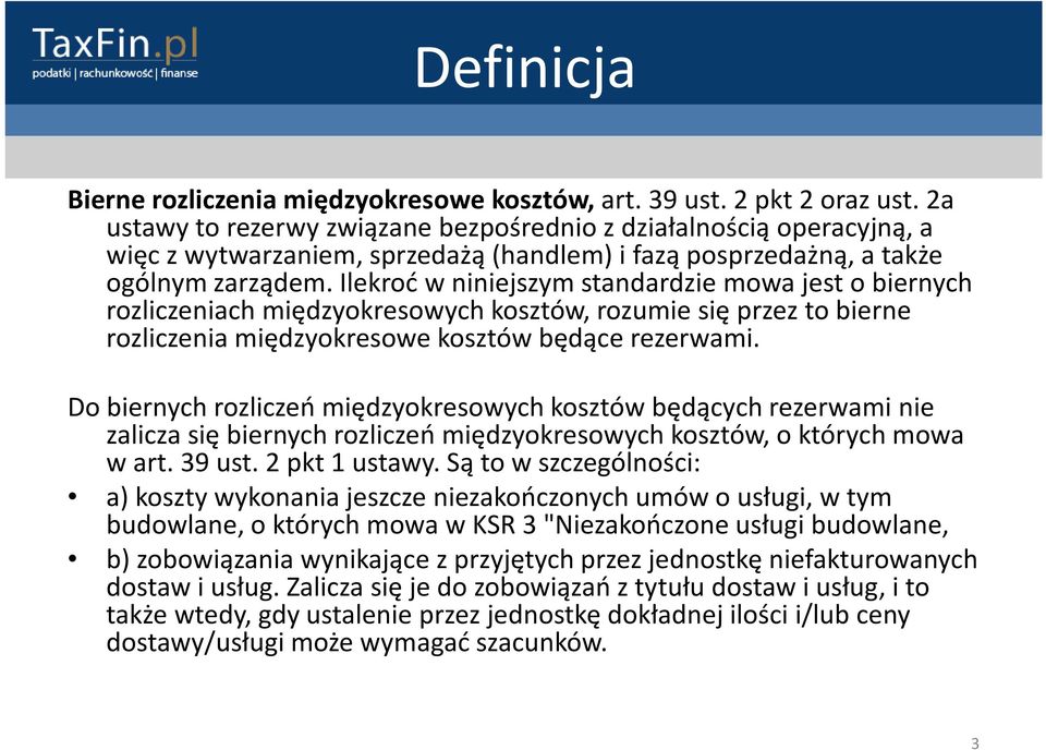 Ilekroć wniniejszym standardzie mowa jest obiernych rozliczeniach międzyokresowych kosztów, rozumie się przez to bierne rozliczenia międzyokresowe kosztów będące rezerwami.