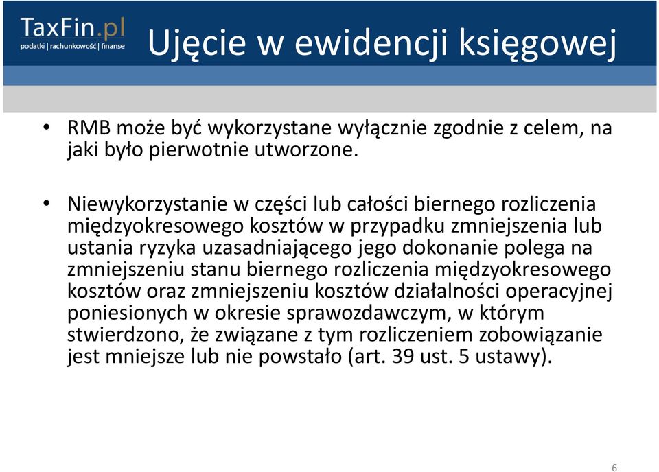 uzasadniającego jego dokonanie polega na zmniejszeniu stanu biernego rozliczenia międzyokresowego kosztów oraz zmniejszeniu kosztów