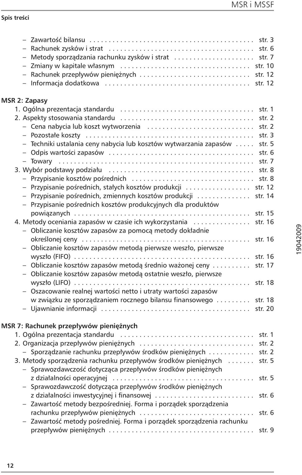 Ogólna prezentacja standardu................................... str. 1 2. Aspekty stosowania standardu................................... str. 2 Cena nabycia lub koszt wytworzenia............................ str. 2 Pozostałe koszty.