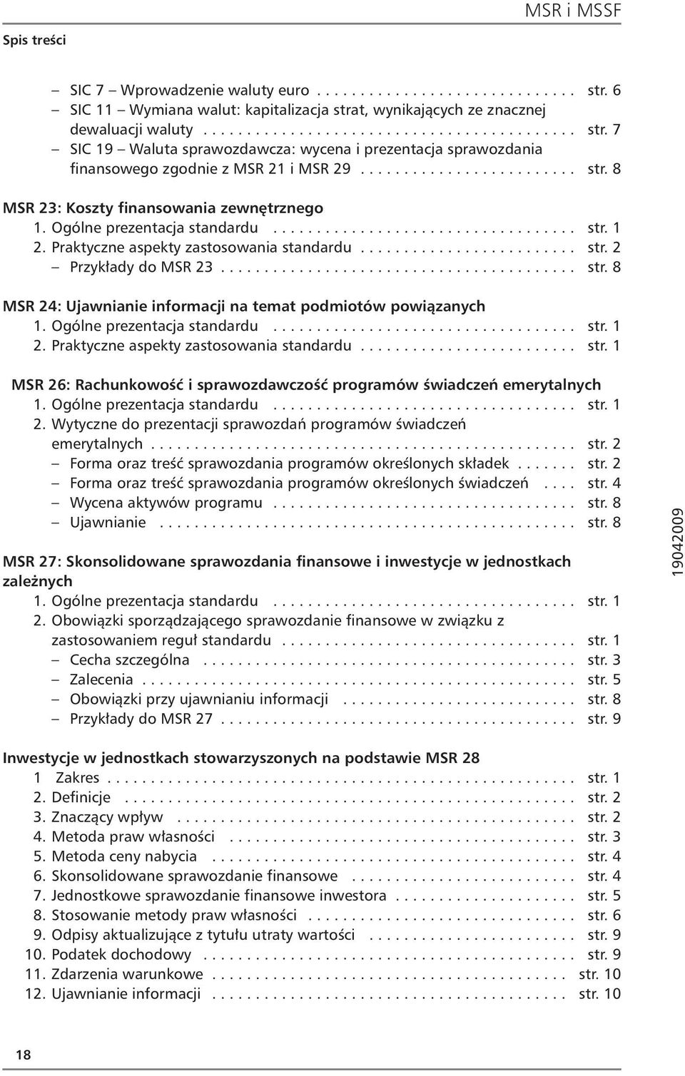 ........................................ str. 8 MSR 24: Ujawnianie informacji na temat podmiotów powiązanych 1. Ogólne prezentacja standardu................................... str. 1 2.