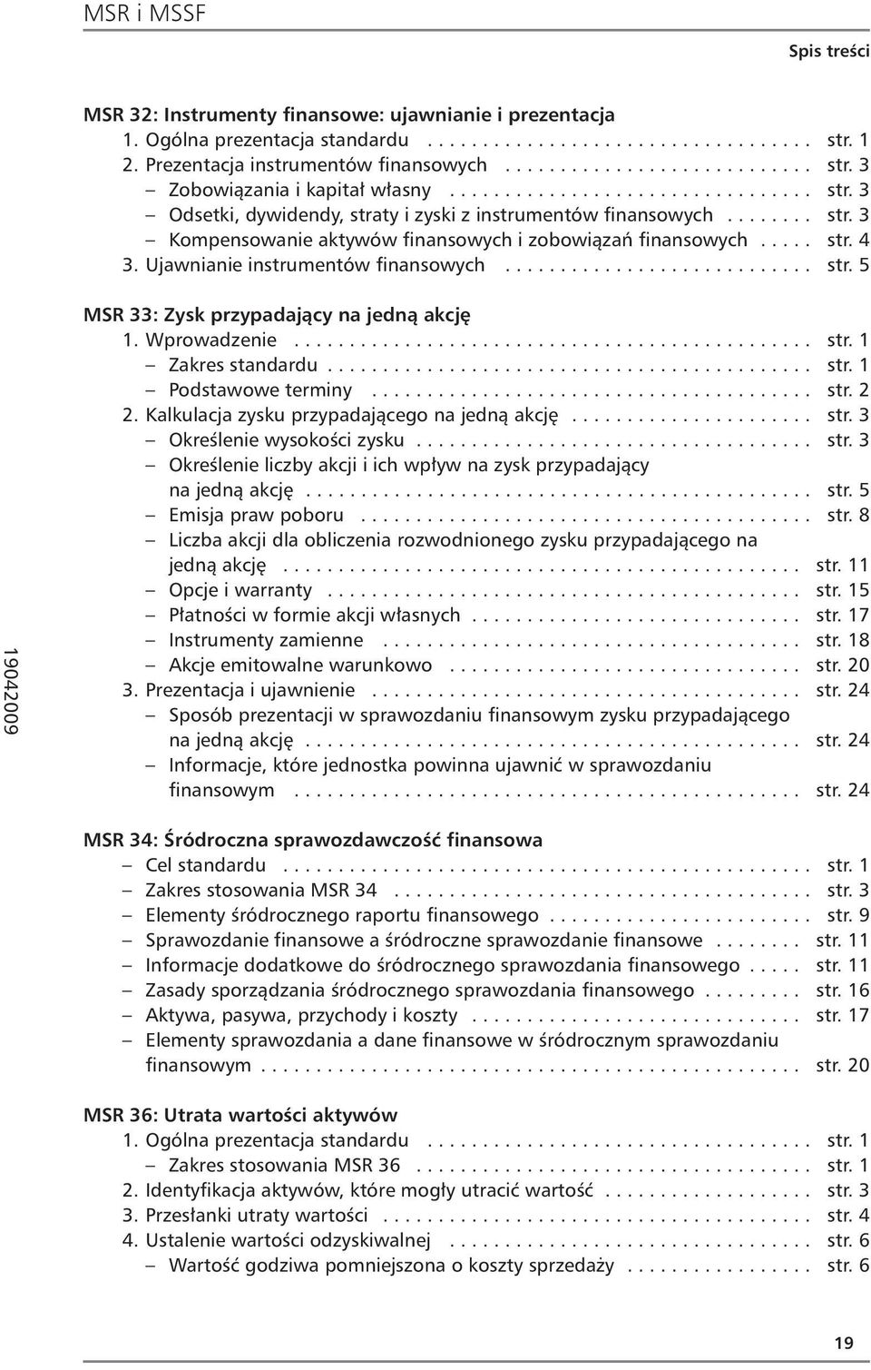 Ujawnianie instrumentów finansowych............................ str. 5 MSR 33: Zysk przypadający na jedną akcję Zakres standardu............................................ str. 1 Podstawowe terminy.