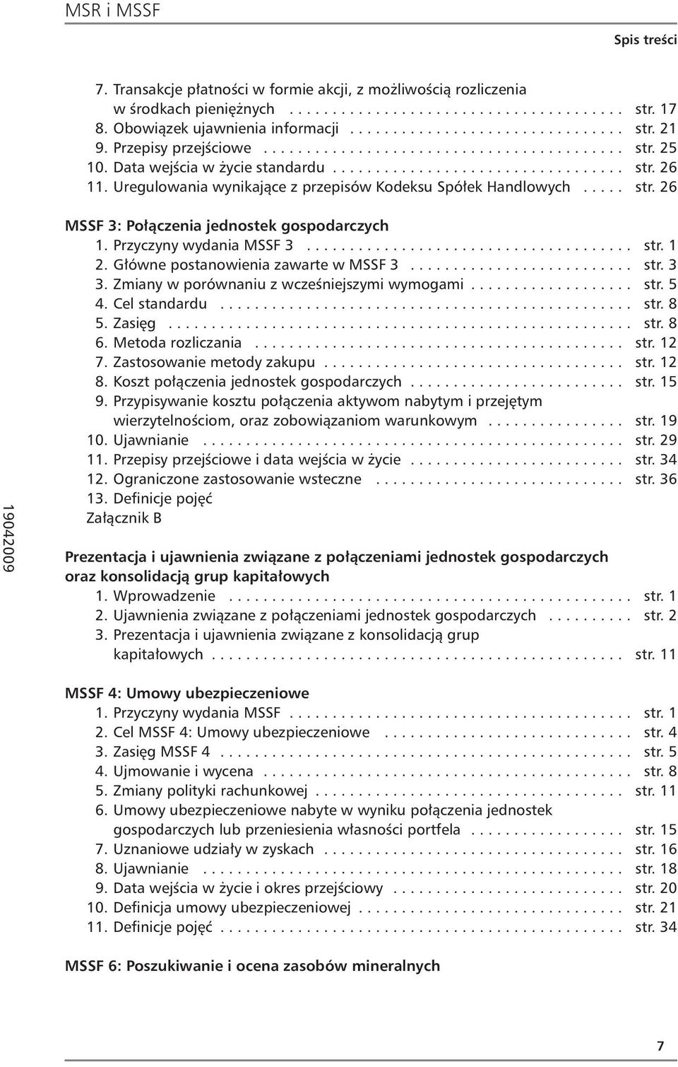 Uregulowania wynikające z przepisów Kodeksu Spółek Handlowych..... str. 26 MSSF 3: Połączenia jednostek gospodarczych 1. Przyczyny wydania MSSF 3...................................... str. 1 2.