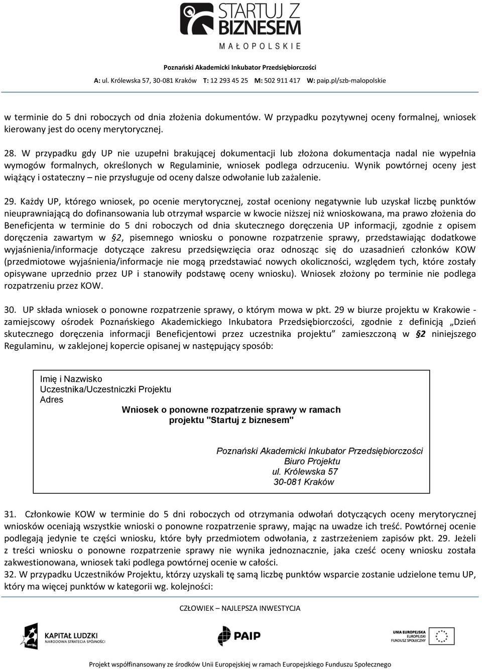 Wynik powtórnej oceny jest wiążący i ostateczny nie przysługuje od oceny dalsze odwołanie lub zażalenie. 29.
