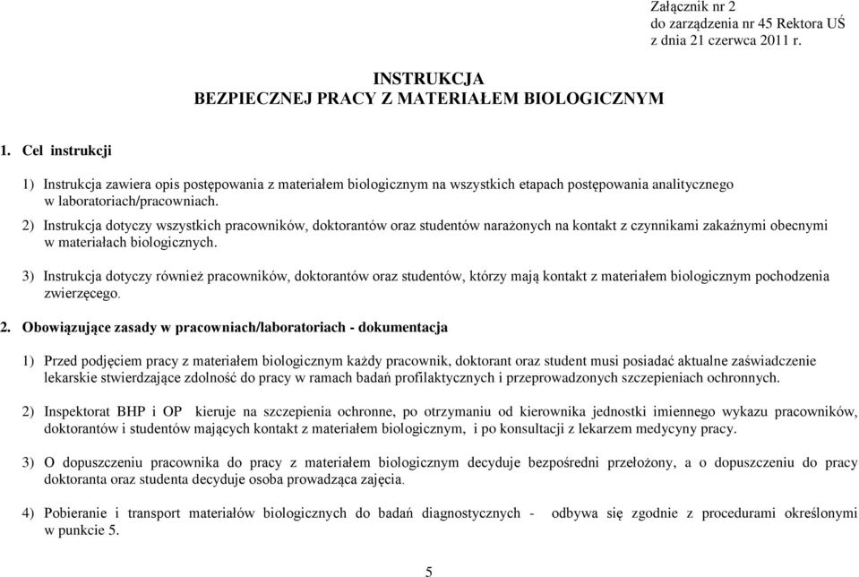 2) Instrukcja dotyczy wszystkich pracowników, doktorantów oraz studentów narażonych na kontakt z czynnikami zakaźnymi obecnymi w materiałach biologicznych.