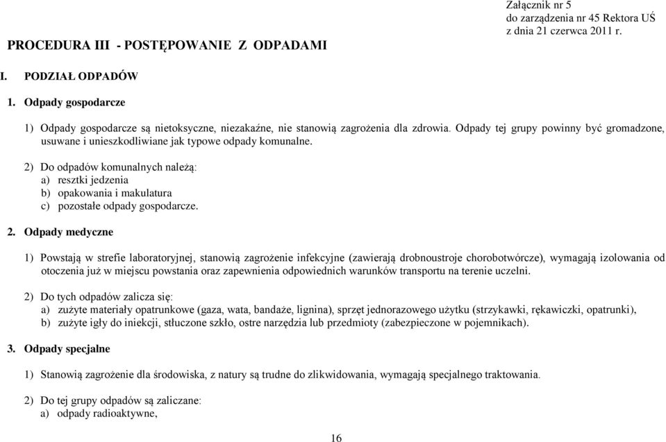 Odpady tej grupy powinny być gromadzone, usuwane i unieszkodliwiane jak typowe odpady komunalne.