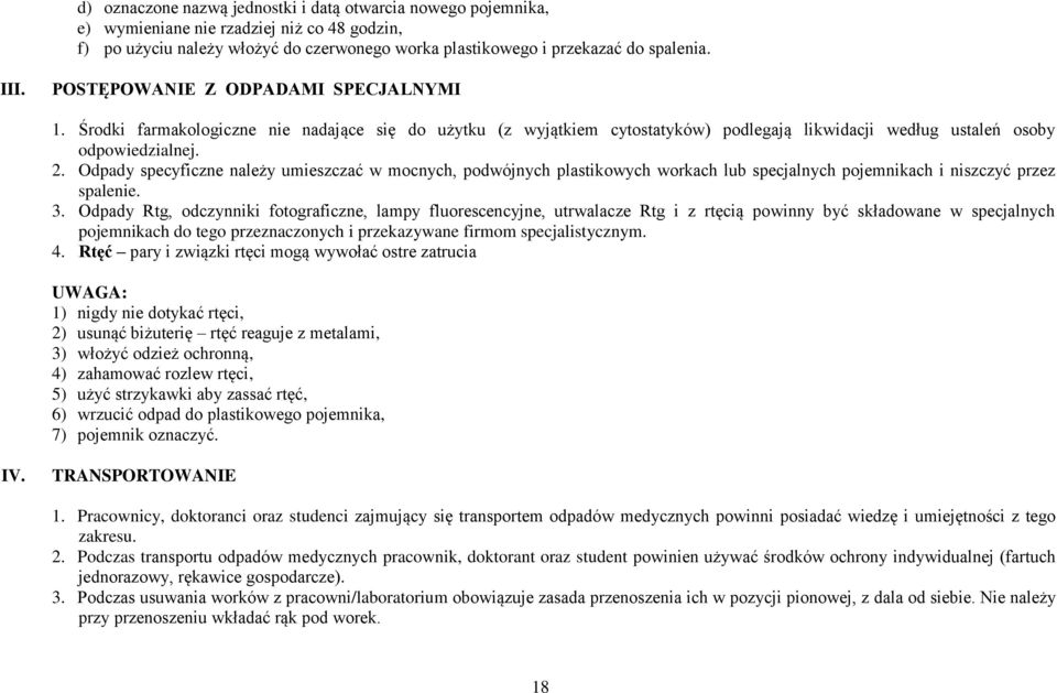 Odpady specyficzne należy umieszczać w mocnych, podwójnych plastikowych workach lub specjalnych pojemnikach i niszczyć przez spalenie. 3.