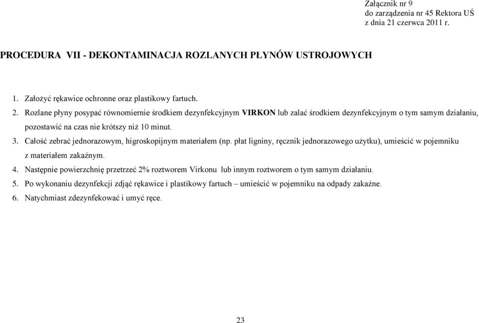 3. Całość zebrać jednorazowym, higroskopijnym materiałem (np. płat ligniny, ręcznik jednorazowego użytku), umieścić w pojemniku z materiałem zakaźnym. 4.