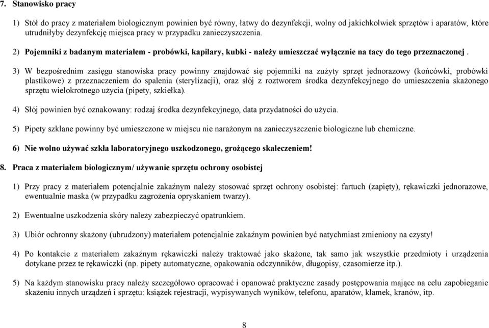 3) W bezpośrednim zasięgu stanowiska pracy powinny znajdować się pojemniki na zużyty sprzęt jednorazowy (końcówki, probówki plastikowe) z przeznaczeniem do spalenia (sterylizacji), oraz słój z