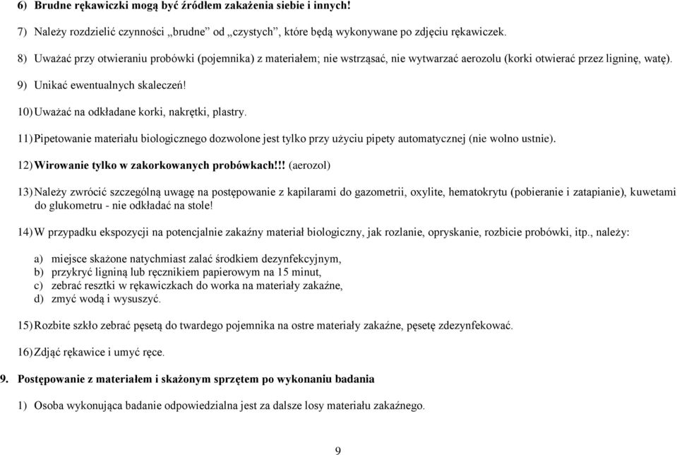 10) Uważać na odkładane korki, nakrętki, plastry. 11) Pipetowanie materiału biologicznego dozwolone jest tylko przy użyciu pipety automatycznej (nie wolno ustnie).