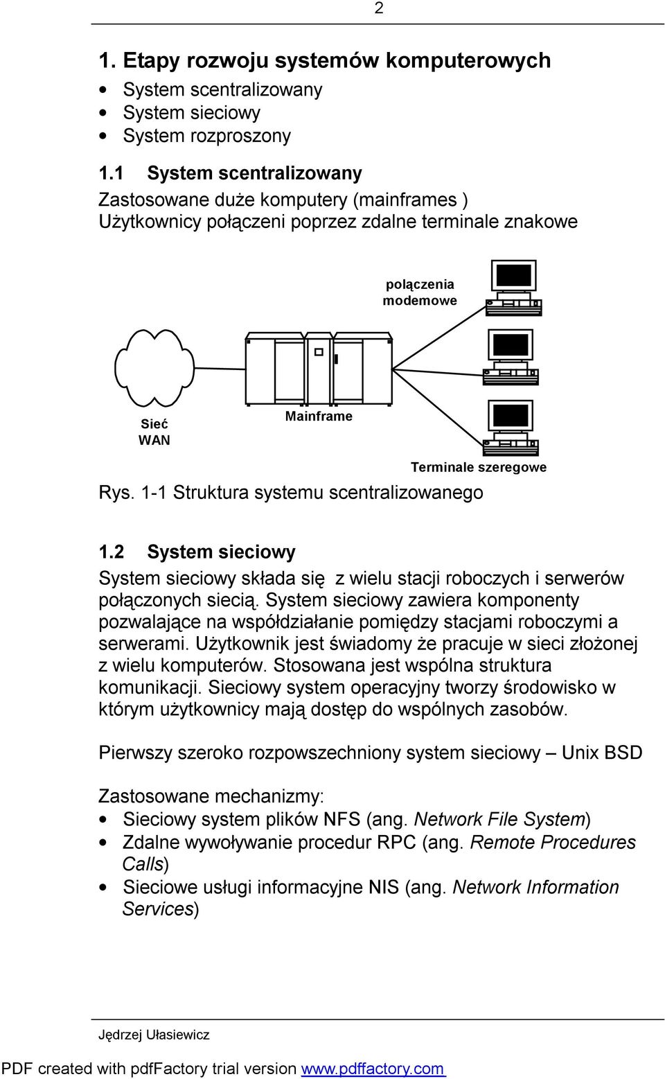 1-1 Struktura systemu scentralizowanego 1.2 System sieciowy System sieciowy składa się z wielu stacji roboczych i serwerów połączonych siecią.