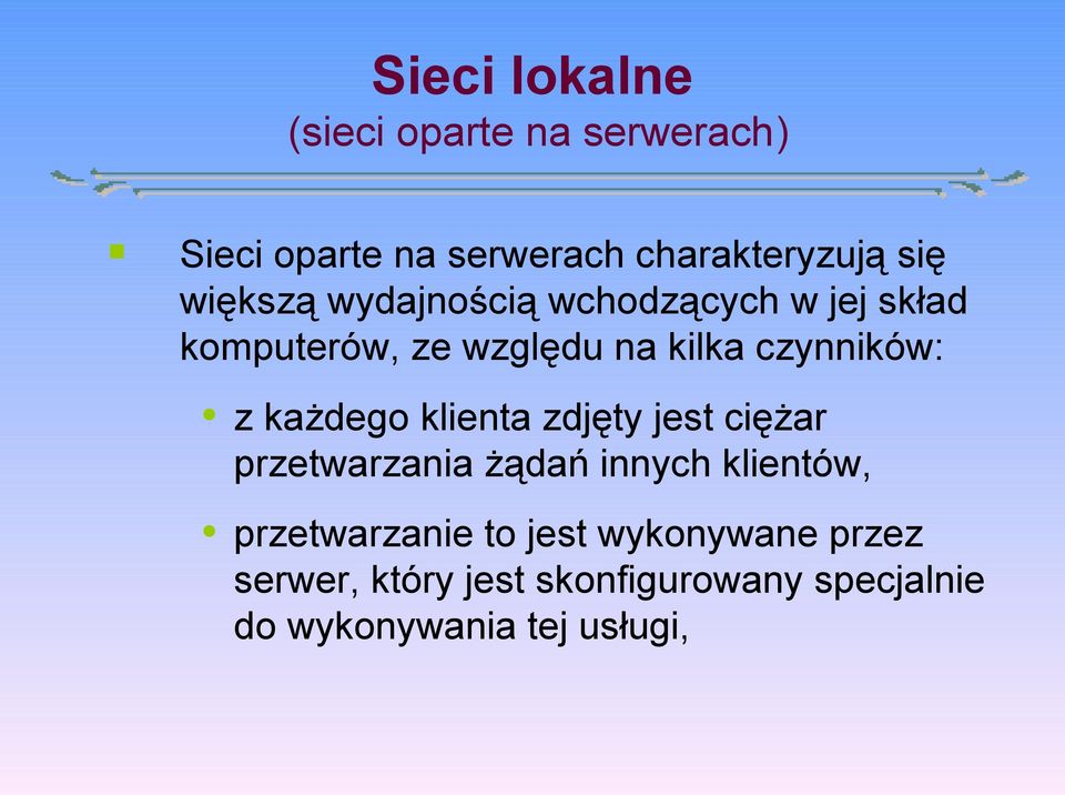 każdego klienta zdjęty jest ciężar przetwarzania żądań innych klientów, przetwarzanie to