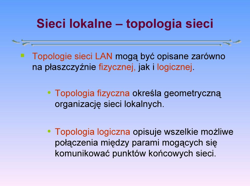 Topologia fizyczna określa geometryczną organizację sieci lokalnych.