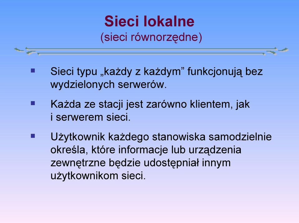 Każda ze stacji jest zarówno klientem, jak i serwerem sieci.